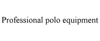 PROFESSIONAL POLO EQUIPMENT