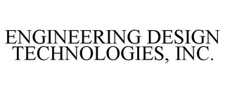 ENGINEERING DESIGN TECHNOLOGIES, INC.