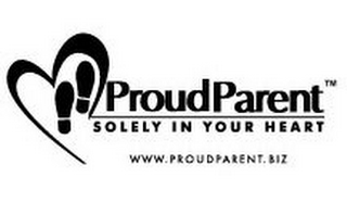 PROUD PARENT SOLELY IN YOUR HEART WWW.PROUDPARENT.BIZ