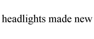 HEADLIGHTS MADE NEW