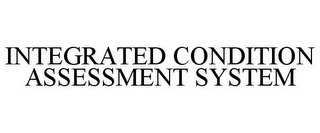 INTEGRATED CONDITION ASSESSMENT SYSTEM