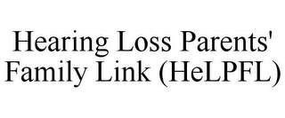 HEARING LOSS PARENTS' FAMILY LINK (HELPFL)