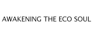 AWAKENING THE ECO SOUL