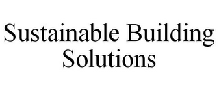 SUSTAINABLE BUILDING SOLUTIONS