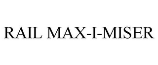 RAIL MAX-I-MISER