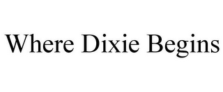 WHERE DIXIE BEGINS