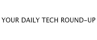 YOUR DAILY TECH ROUND-UP