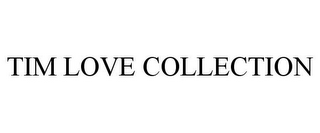 TIM LOVE COLLECTION