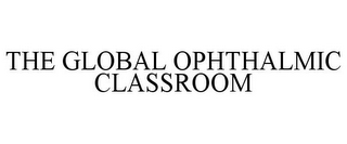 THE GLOBAL OPHTHALMIC CLASSROOM