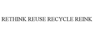 RETHINK REUSE RECYCLE REINK