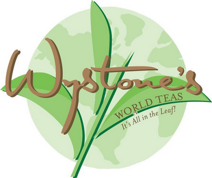 WYSTONE'S WORLD TEAS IT'S ALL IN THE LEAF!