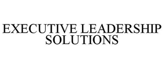 EXECUTIVE LEADERSHIP SOLUTIONS