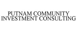 PUTNAM COMMUNITY INVESTMENT CONSULTING