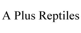 A PLUS REPTILES