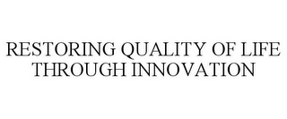 RESTORING QUALITY OF LIFE THROUGH INNOVATION