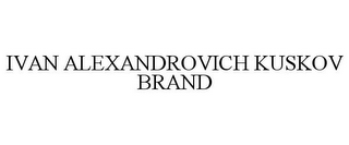 IVAN ALEXANDROVICH KUSKOV BRAND