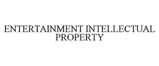 ENTERTAINMENT INTELLECTUAL PROPERTY