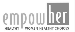 EMPOWHER HEALTHY WOMEN HEALTHY CHOICES