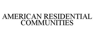 AMERICAN RESIDENTIAL COMMUNITIES