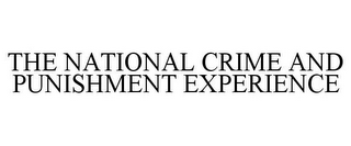 THE NATIONAL CRIME AND PUNISHMENT EXPERIENCE