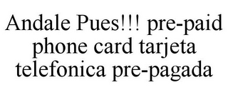 ANDALE PUES!!! PRE-PAID PHONE CARD TARJETA TELEFONICA PRE-PAGADA