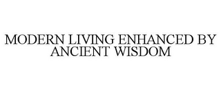 MODERN LIVING ENHANCED BY ANCIENT WISDOM