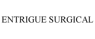 ENTRIGUE SURGICAL