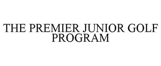 THE PREMIER JUNIOR GOLF PROGRAM