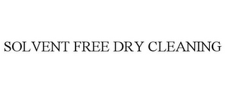 SOLVENT FREE DRY CLEANING