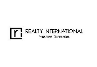 RI REALTY INTERNATIONAL YOUR STYLE. OUR PASSION.