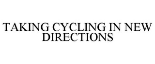 TAKING CYCLING IN NEW DIRECTIONS