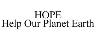 HOPE HELP OUR PLANET EARTH