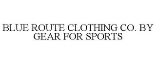 BLUE ROUTE CLOTHING CO. BY GEAR FOR SPORTS