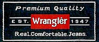 WRANGLER PREMIUM QUALITY EST. 1947 REAL.COMFORTABLE.JEANS.
