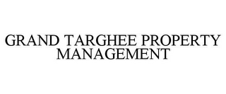 GRAND TARGHEE PROPERTY MANAGEMENT