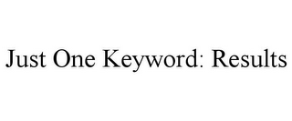 JUST ONE KEYWORD: RESULTS