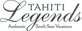 TAHITI LEGENDS AUTHENTIC SOUTH SEAS VACATIONS