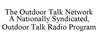 THE OUTDOOR TALK NETWORK A NATIONALLY SYNDICATED, OUTDOOR TALK RADIO PROGRAM