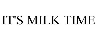 IT'S MILK TIME