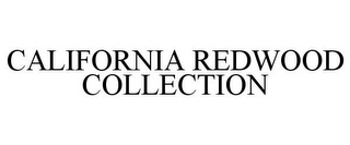 CALIFORNIA REDWOOD COLLECTION