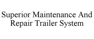 SUPERIOR MAINTENANCE AND REPAIR TRAILER SYSTEM