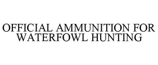 OFFICIAL AMMUNITION FOR WATERFOWL HUNTING