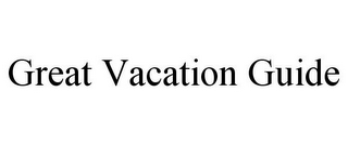 GREAT VACATION GUIDE