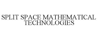 SPLIT SPACE MATHEMATICAL TECHNOLOGIES