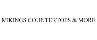 MIKINGS COUNTERTOPS & MORE