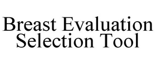 BREAST EVALUATION SELECTION TOOL