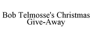 BOB TELMOSSE'S CHRISTMAS GIVE-AWAY