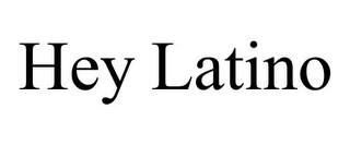 HEY LATINO