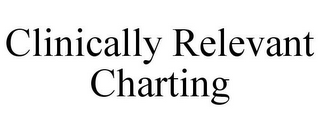 CLINICALLY RELEVANT CHARTING