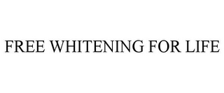 FREE WHITENING FOR LIFE